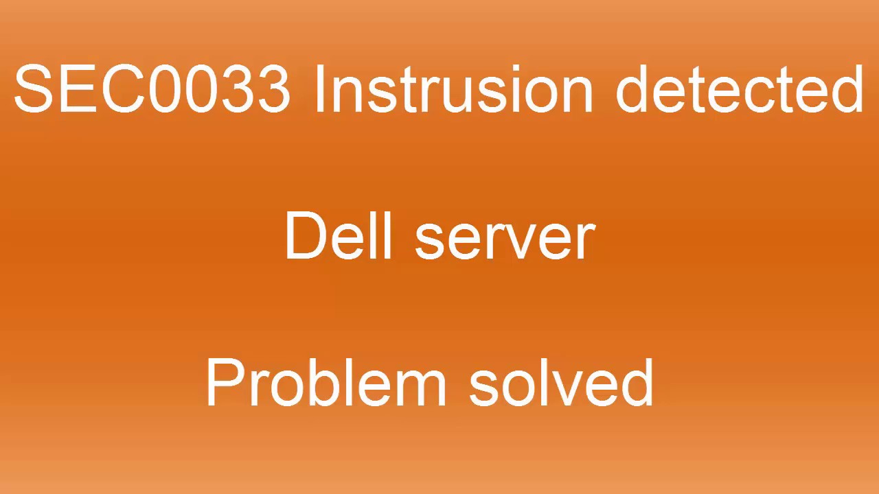 Dell Server - SEC0033 intrusion detected - chassis is open | SOLVED