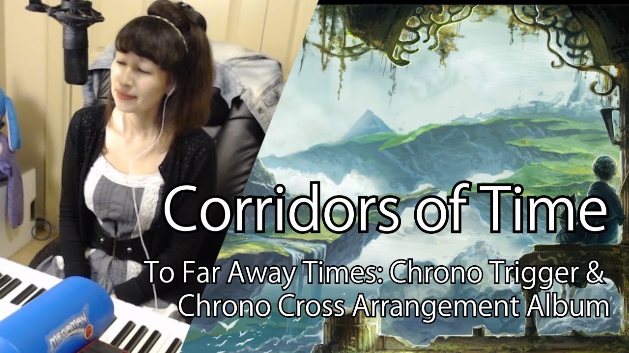 Corridors of Time (To Far Away Times: Chrono Trigger & Chrono Cross Arrangement Album)