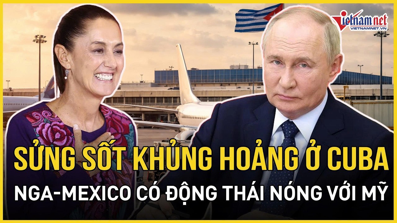 Sửng sốt “cơn ác mộng” khủng hoảng ở Cuba, Nga - Mexico có động thái nóng bất ngờ với Mỹ| VietNamNet