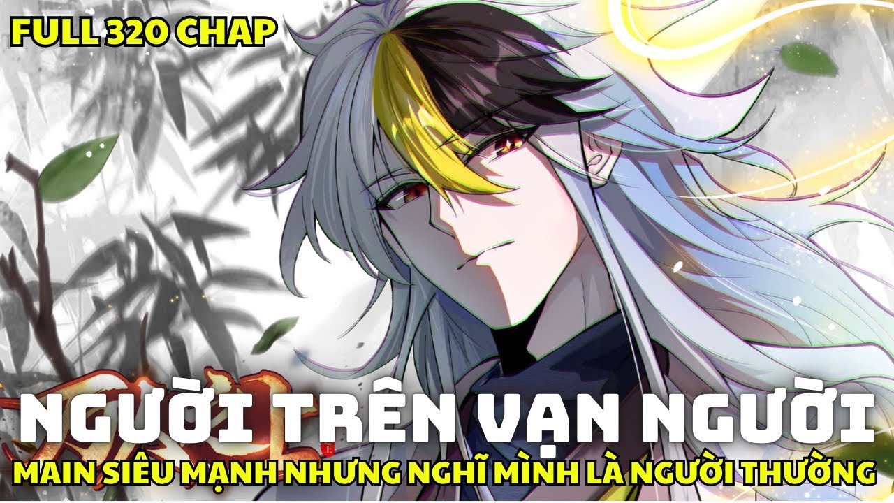 FULL Bộ Truyện - NGƯỜI TRÊN VẠN NGƯỜI - Manhua Recap