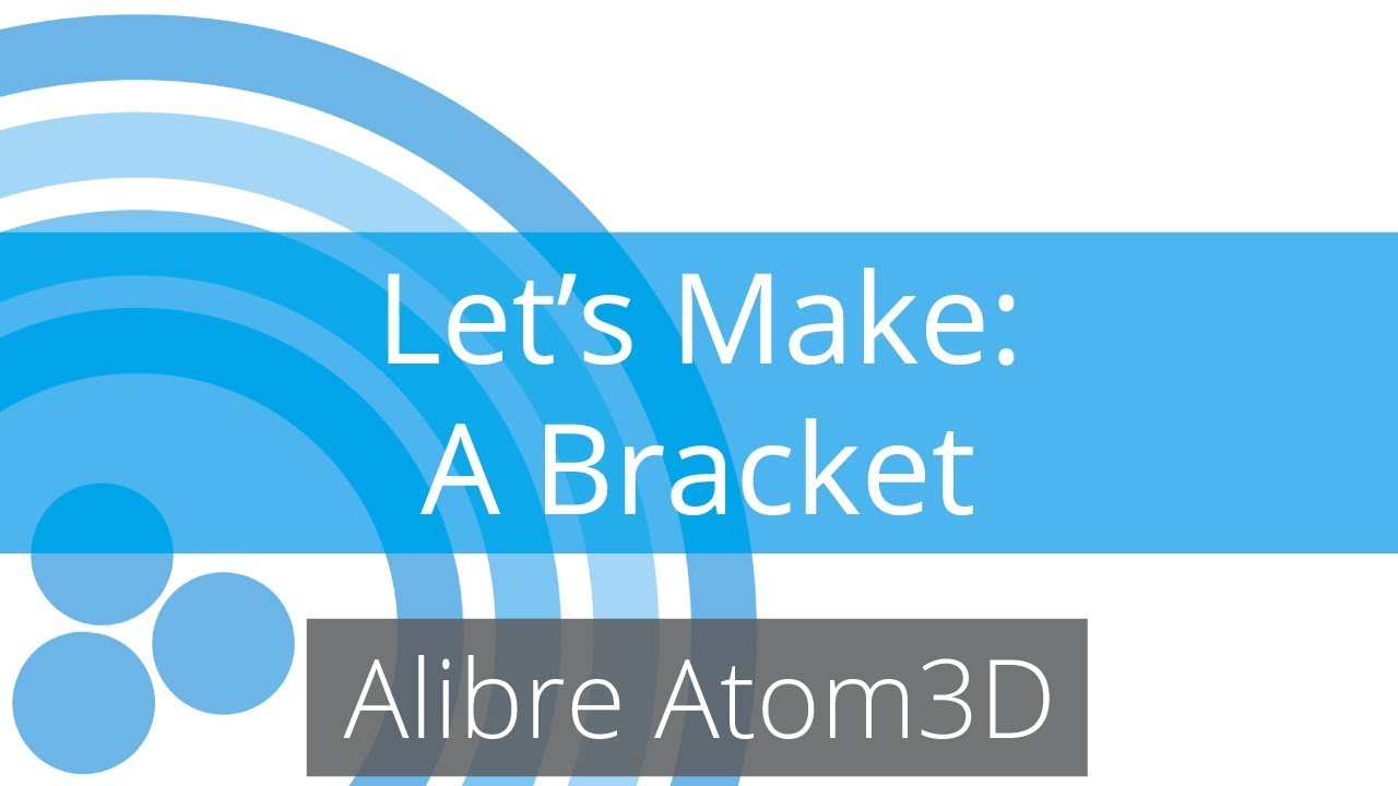 Alibre Atom3D Tutorial - Making a Bracket