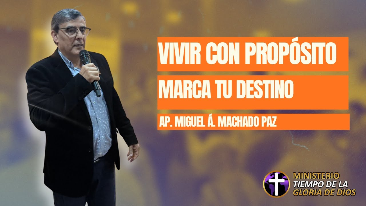 DOMINGO 23/11/2025 - VIVIR CON PROPÓSITO MARCA TU DESTINO - AP. MIGUEL Á. MACHADO PAZ