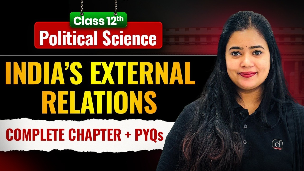 Class 12 Political Science | India’s External Relations | Complete Chapter + PYQs | Anushya Ma'am