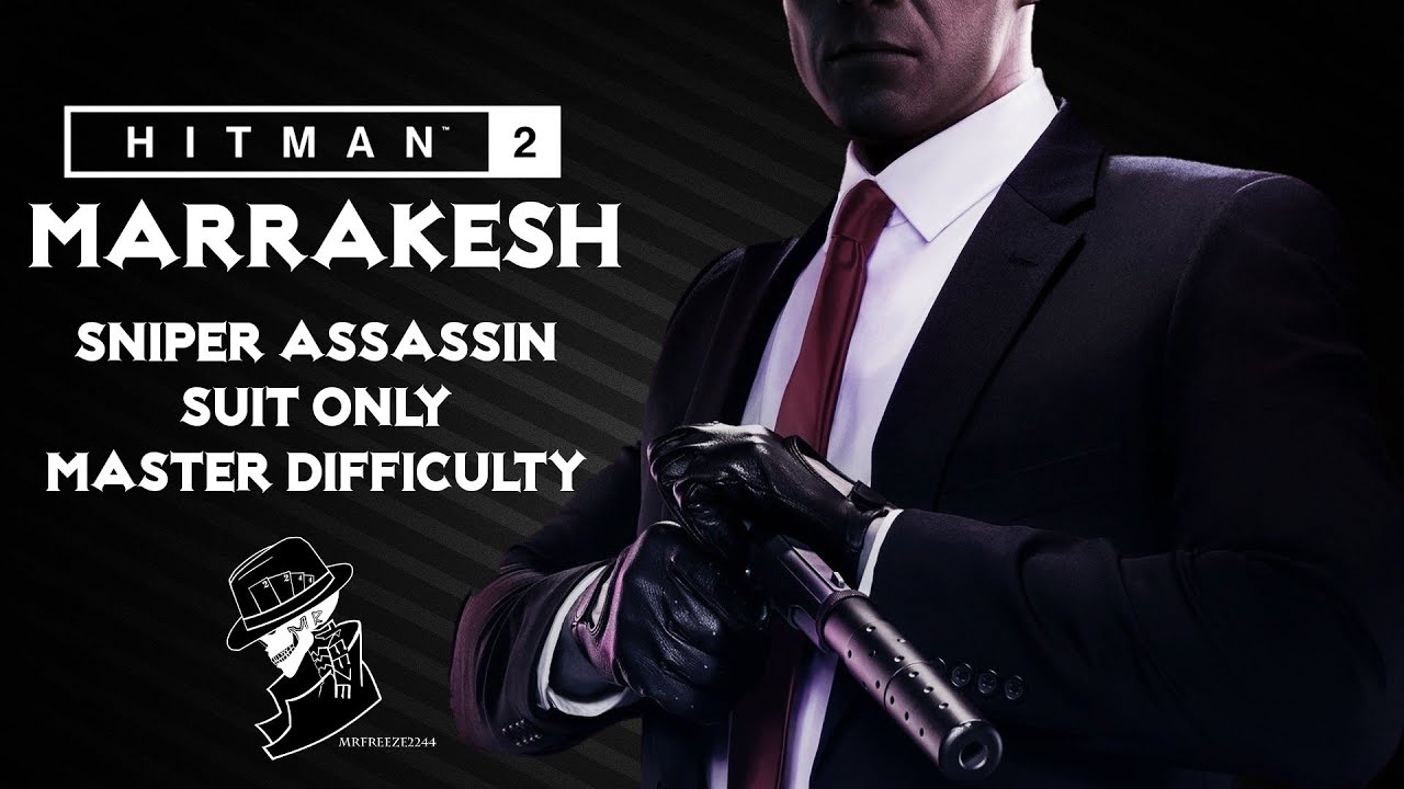 HITMAN 2 Legacy | Marrakesh | Sniper Assassin/Suit Only | Master Mode | Walkthrough