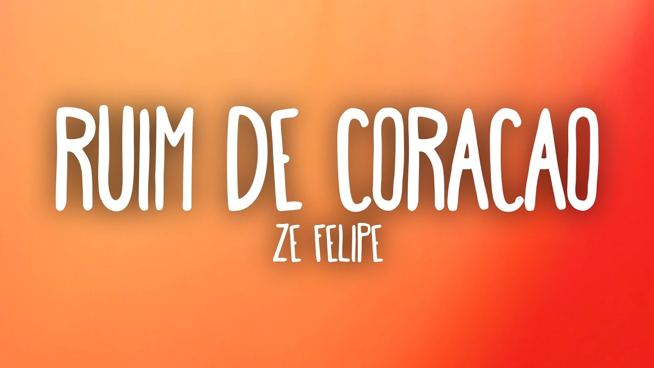 Z&eacute; Felipe - Ruim de Cora&ccedil;&atilde;o (Letra/Lyrics)