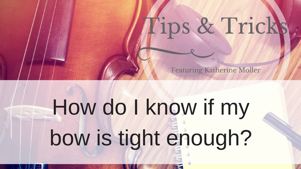How do I know if my bow is tight enough? Learn to fiddle with Katherine Moller