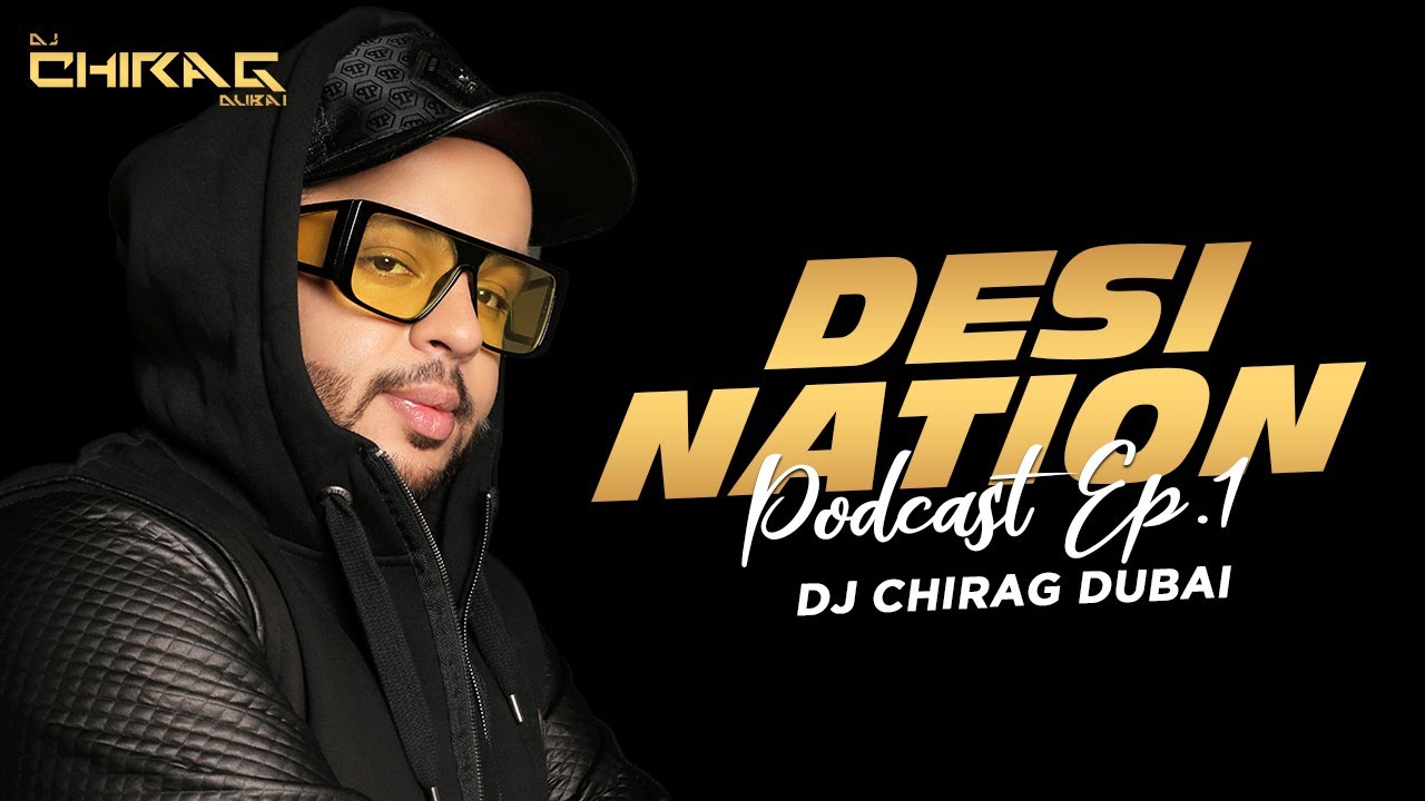 Desi Nation Podcast Ep #01 | DJ Chirag Dubai | Nonstop DJ Remix Songs