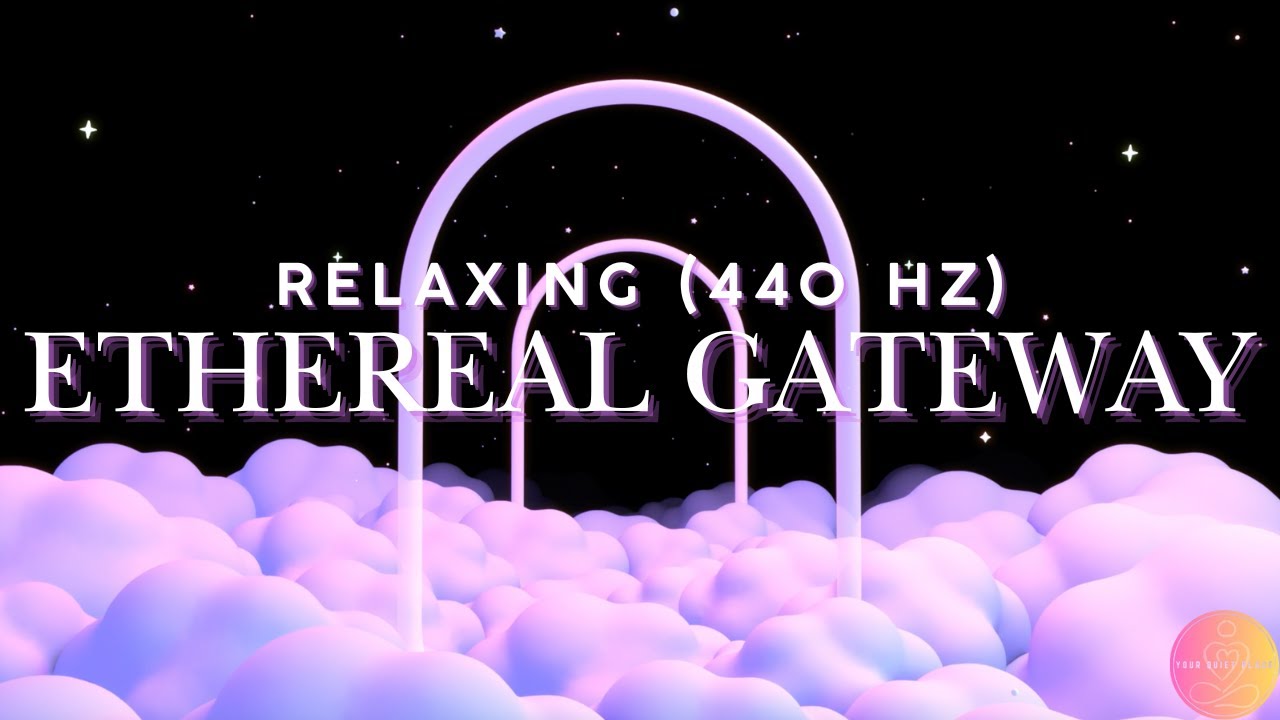 Your Quiet Place: Ethereal Gateway (440 Hz) | Ambient Music for Deep Meditation