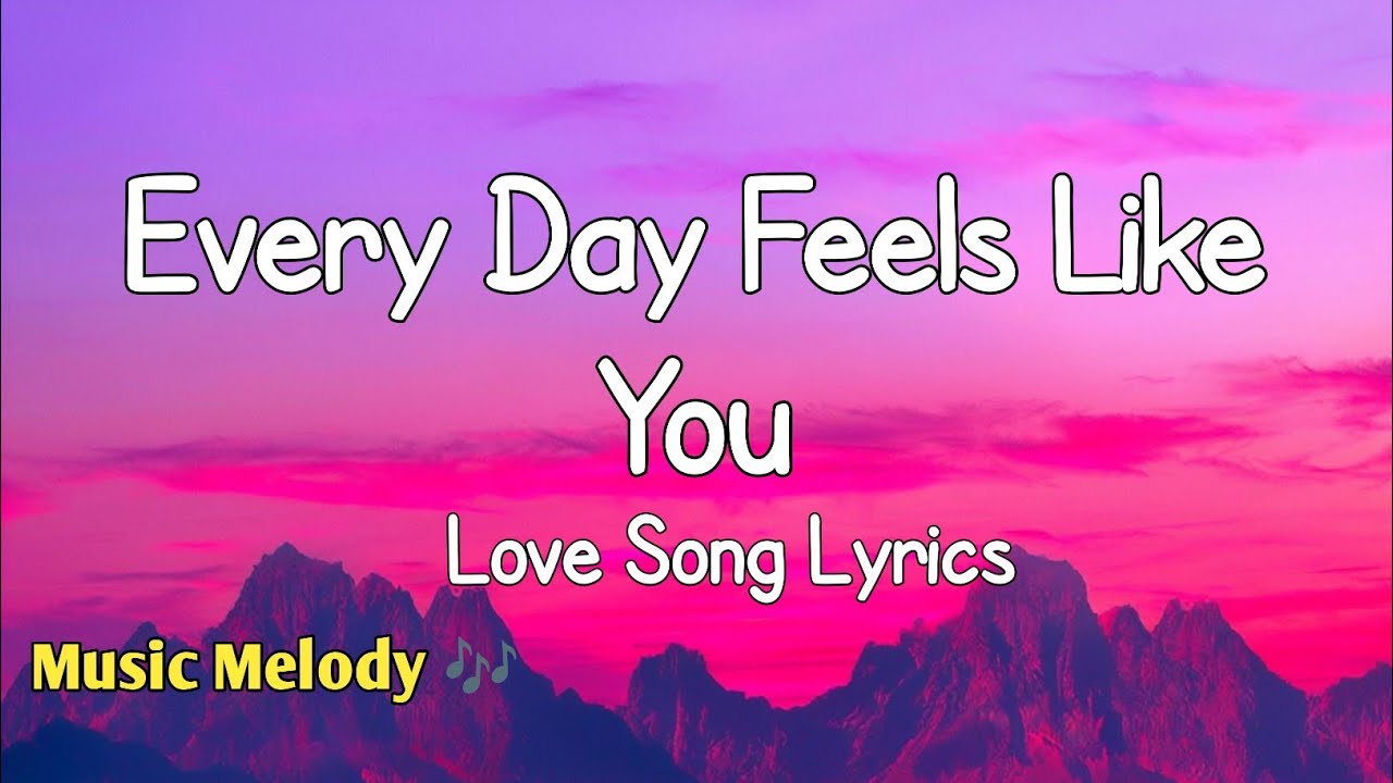 Every Day Feels Like You - Romantic Love Song (Lyrics) 😚