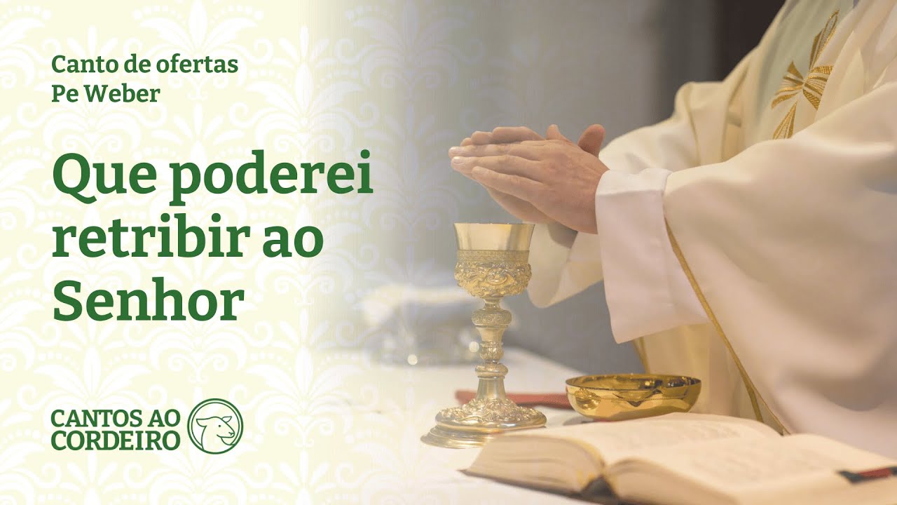 Que poderei retribuir ao Senhor - Canto de ofertas (Pe Weber)