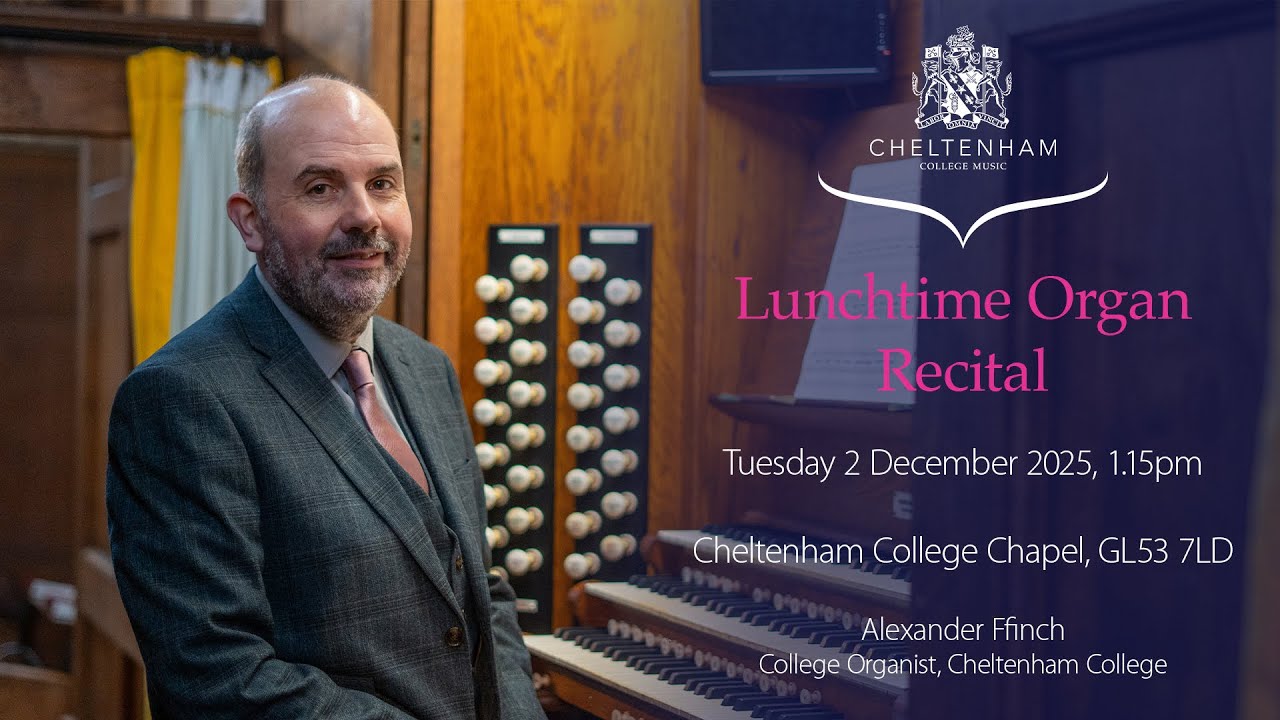 Organ Recital: Alexander Ffinch (College Organist, Cheltenham College), Tuesday 2 Dec 2025, 1.15pm