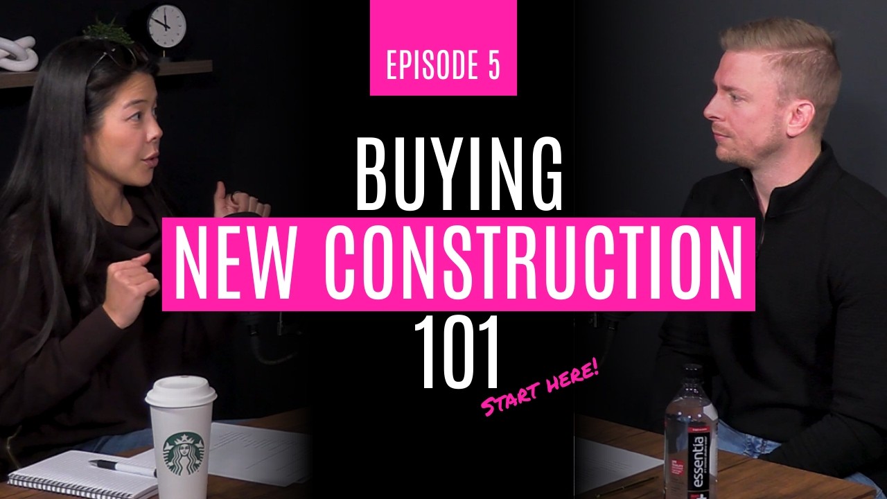 Key Conversations | #05 - Buying New Construction 101 [Start Here]