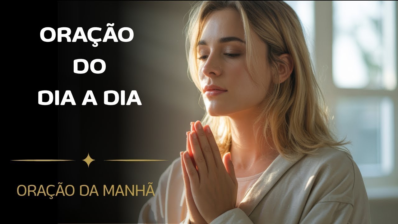 ORAÇÃO DO DIA A DIA – ORAÇÃO DA MANHÃ