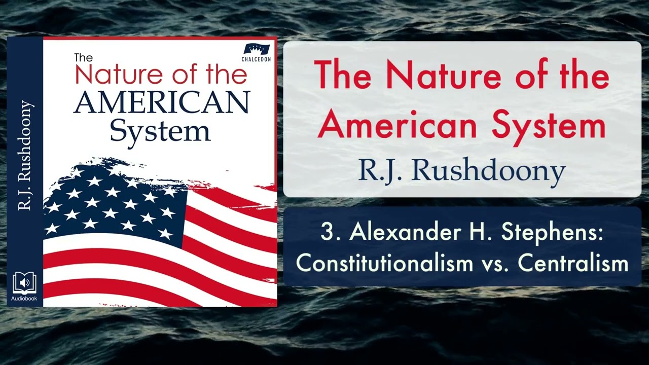 3. Alexander H. Stephens: Constitutionalism vs. Centralism -Nature of the American System, Audiobook