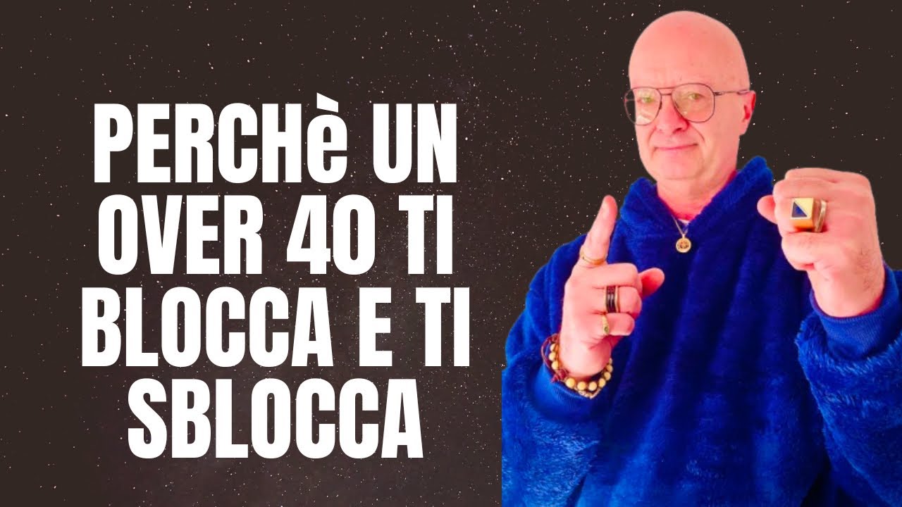 PERCHè UN OVER 40 TI BLOCCA E TI SBLOCCA