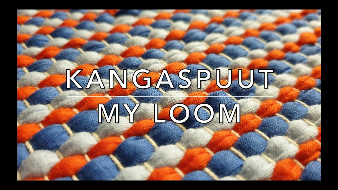 My loom (12min) Kangaspuut
