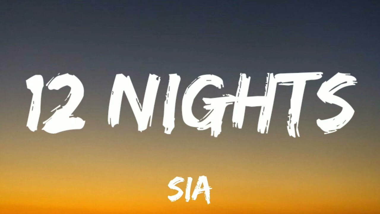Sia - 12 Nights (Lyrics)