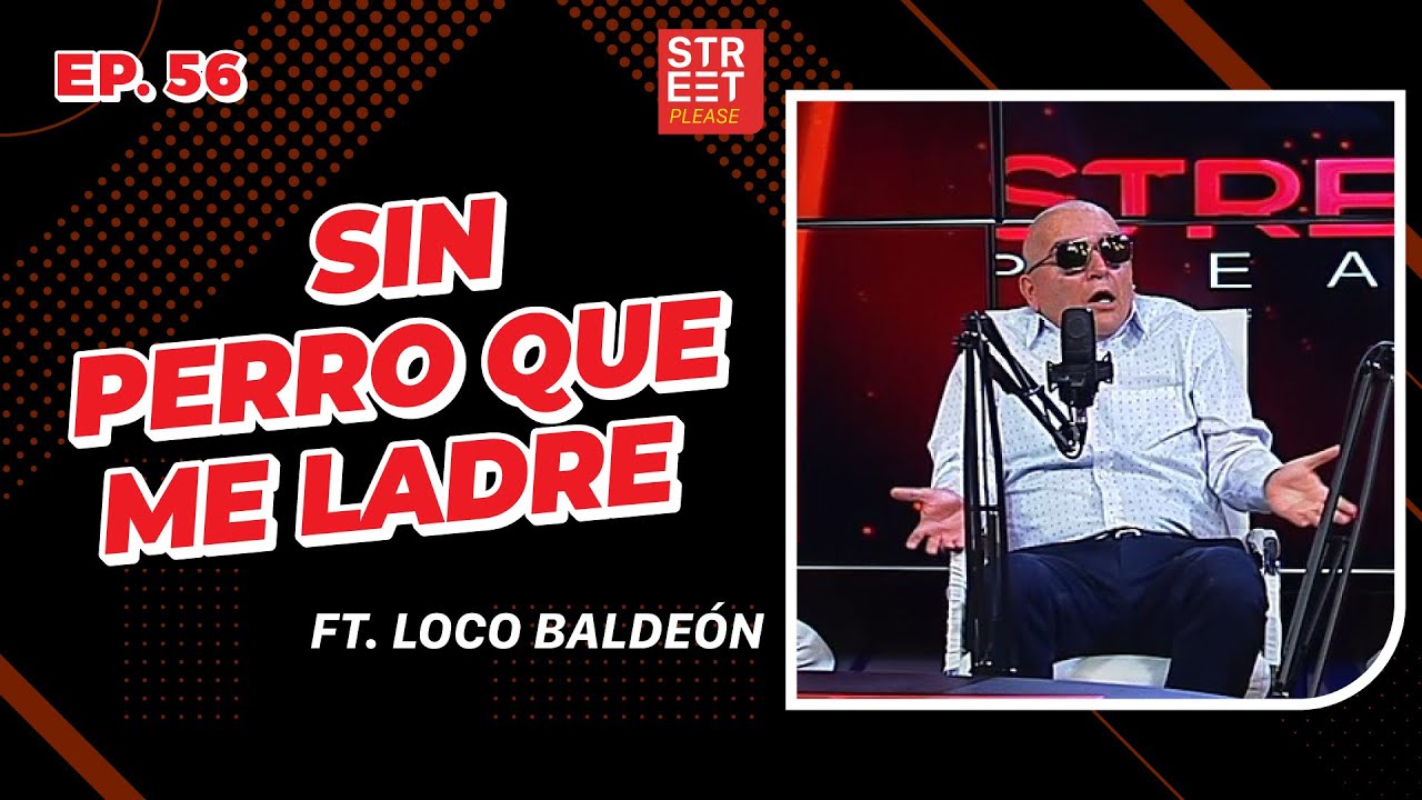 Sin perro que me ladre ft. Loco Baldeón | Street Please 2.0. | EP. 56