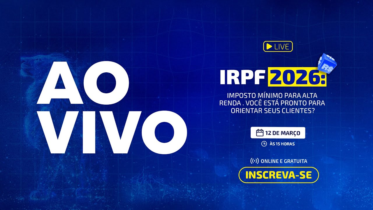 IRPF 2026: Imposto mínimo para alta renda. Você está pronto para orientar seus clientes?