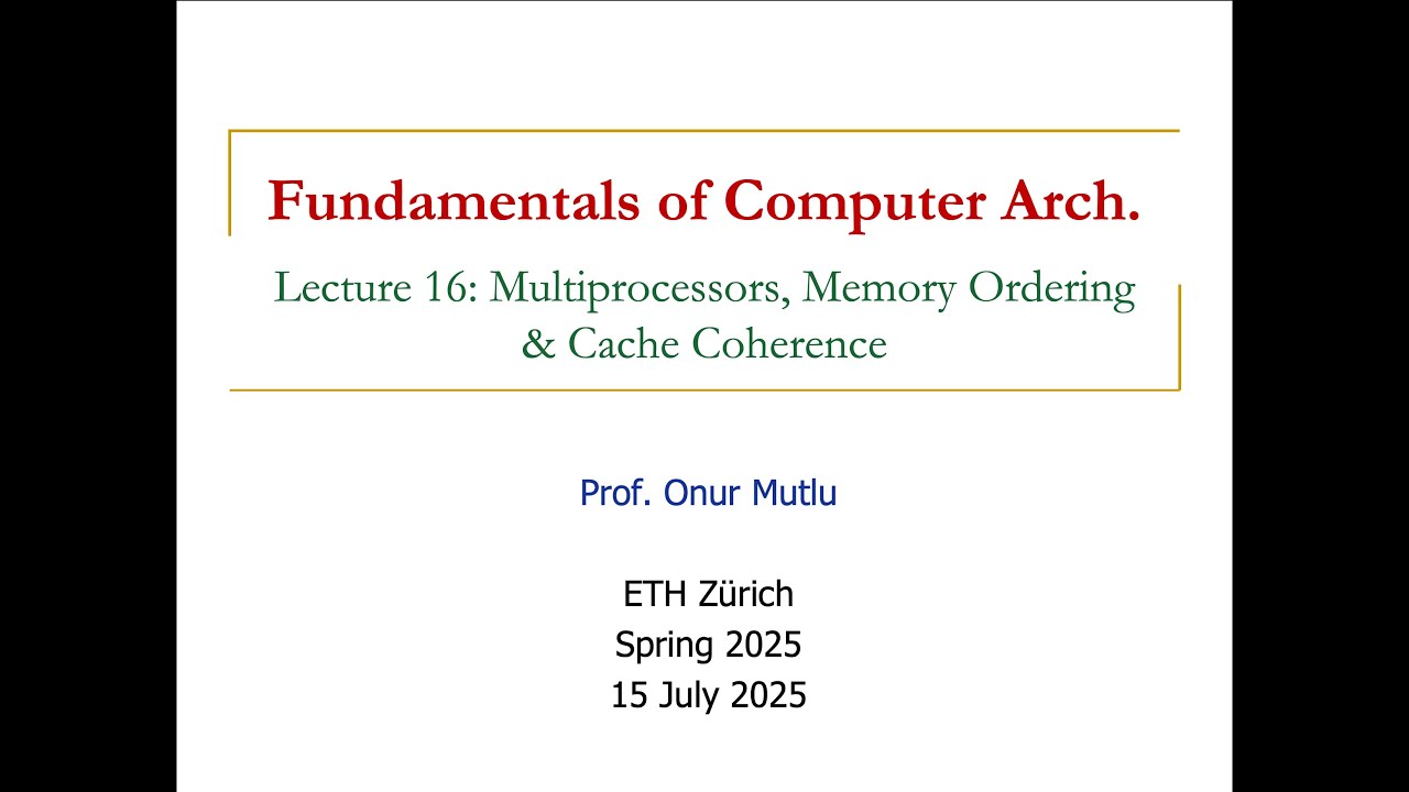 Fundamentals of Comp. Arch. - L16: Multiprocessors, Memory Ordering & Cache Coherence (Spr. 2025)