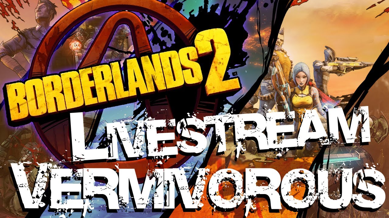BORDERLANDS 2 | Vermivouris the Invincible *Livestream*