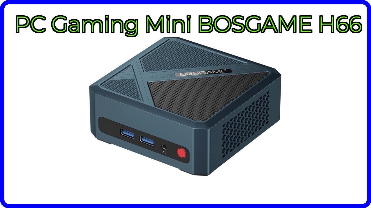 AVIS (2026): PC Gaming Mini BOSGAME H66. D&Eacute;TAILS ESSENTIELS