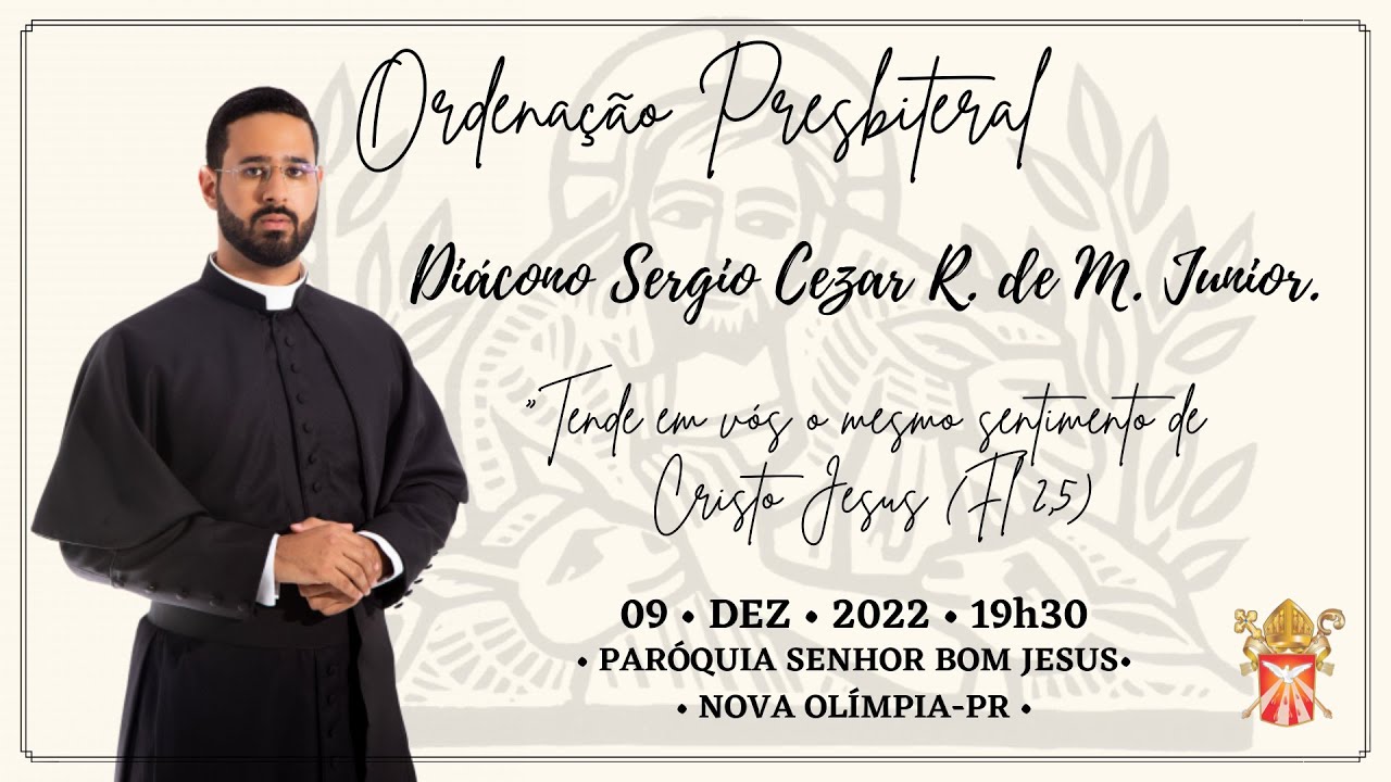 Ordenação Presbiteral  | Diácono Sérgio  Cezar .R. de M. Junior | Paróquia Senhor Bom Jesus
