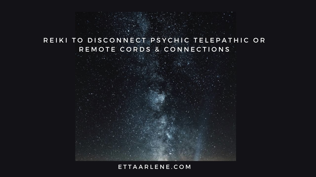 Reiki To Disconnect Psychic Telepathic Or Remote Cords & Connections