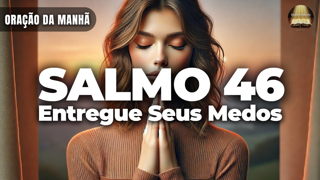 Oração da Manhã com o Salmo 46 | Deus Vai Te Libertar da Ansiedade e do Medo Hoje!