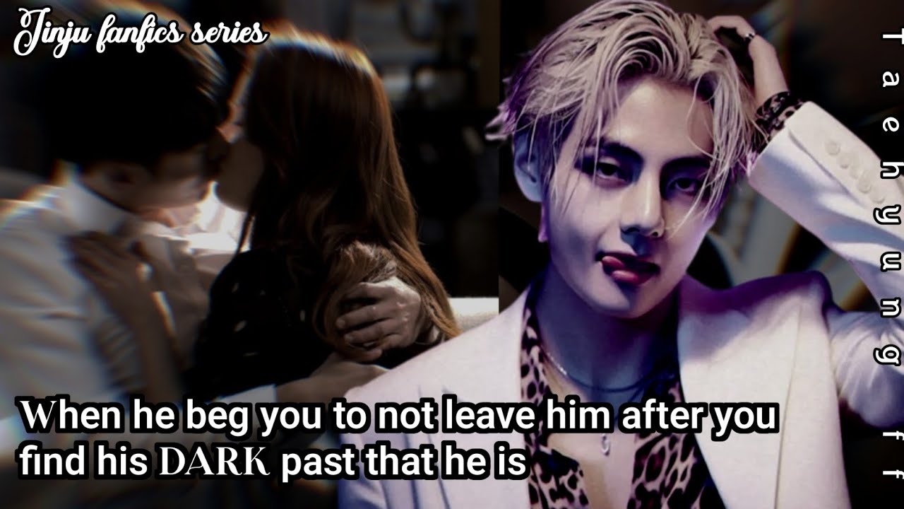 When he beg you to not leave him after you find his DARK past that he is- #taehyungff #btsff #vff