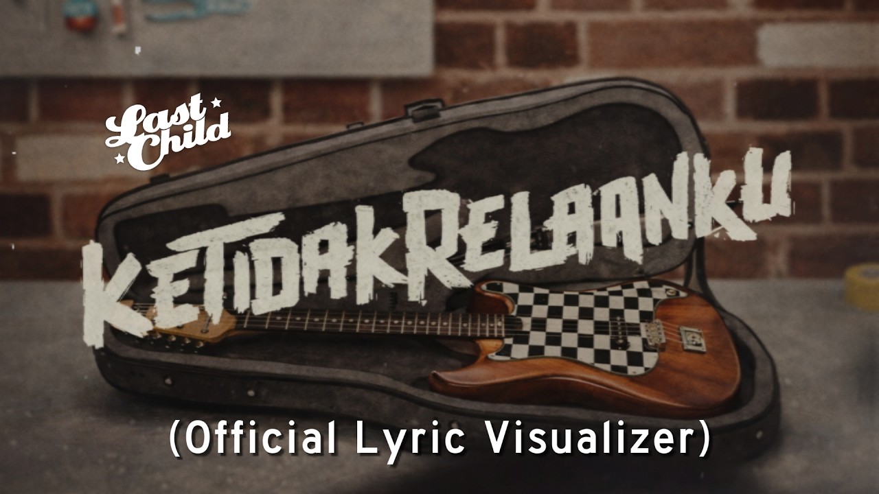 Last Child - Ketidakrelaanku (Official Lyric Visualizer)