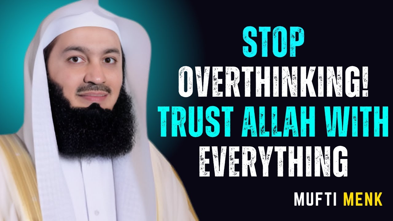 Mufti Menk |"Stop Overthinking! Trust Allah with Everything"| Powerfull Islamic Reminder