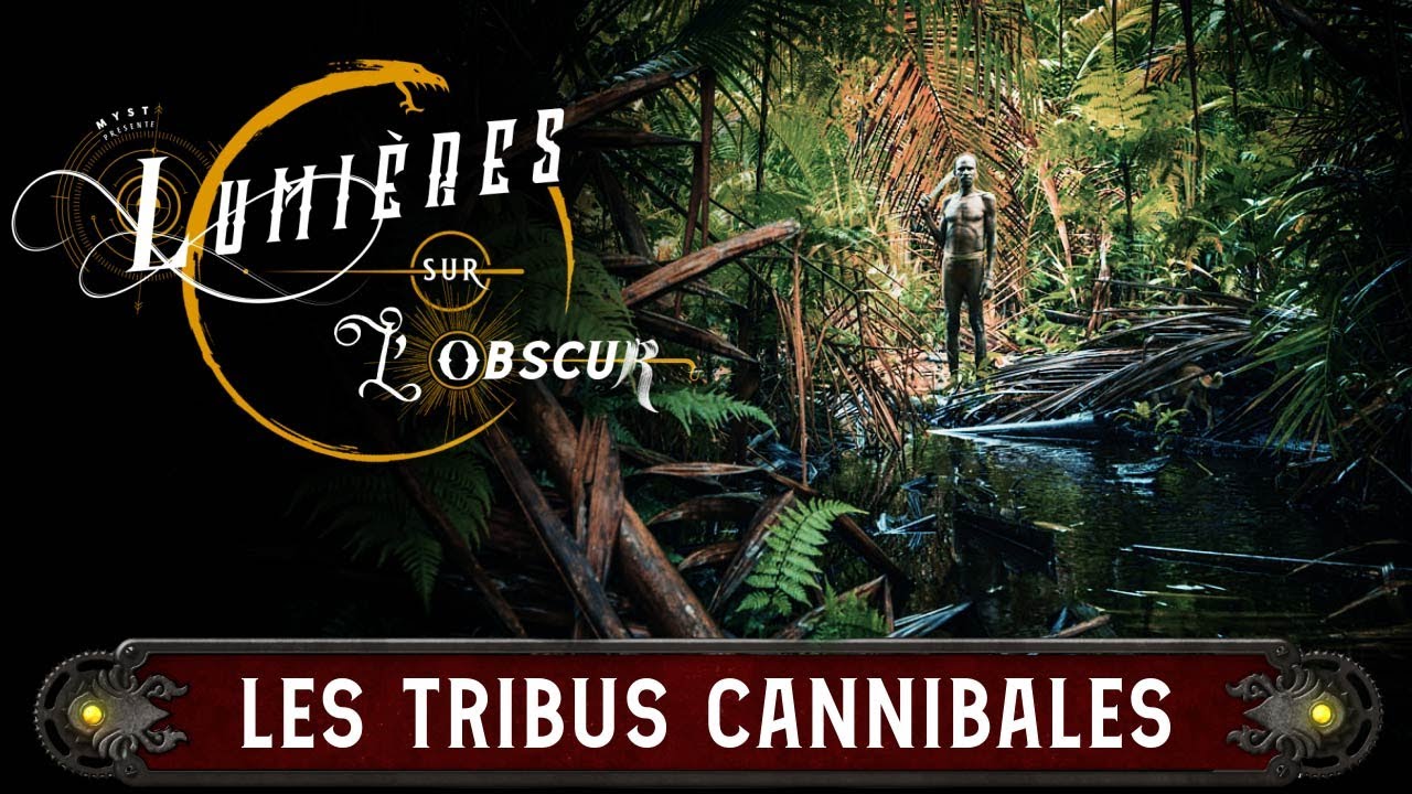 LUMIÈRES SUR L' OBSCUR : LES TRIBUS CANNIBALES