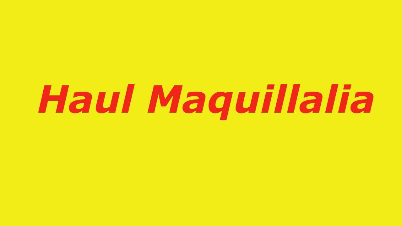 Haul Maquillalia