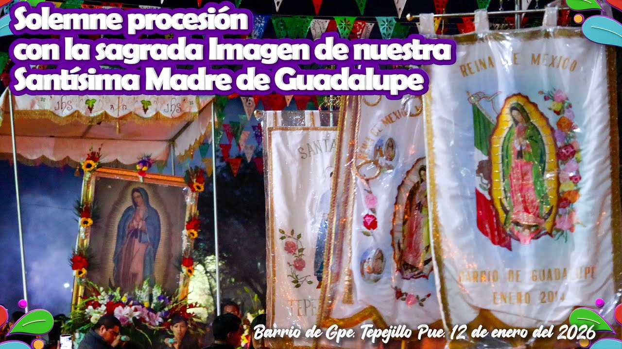 Procesión virgen de Guadalupe Feria Anual Enero 2026 - Barrio de Guadalupe, Tepejillo , Pue.