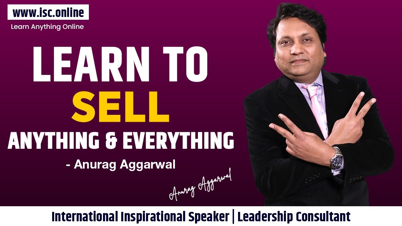 Learn to sell everything | Learn the art of selling | Anurag Aggarwal