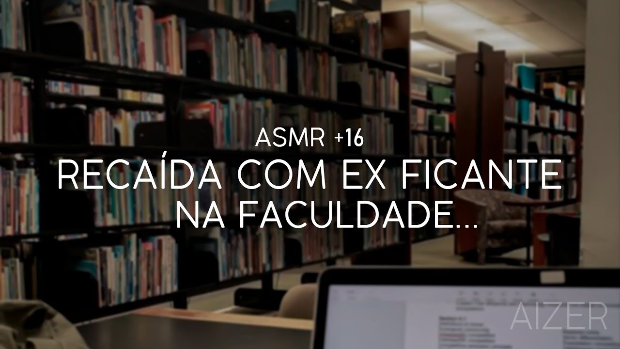 Asmr +15 - recaída com o ex ficante na faculdade... (Vcs quase foram pegos)