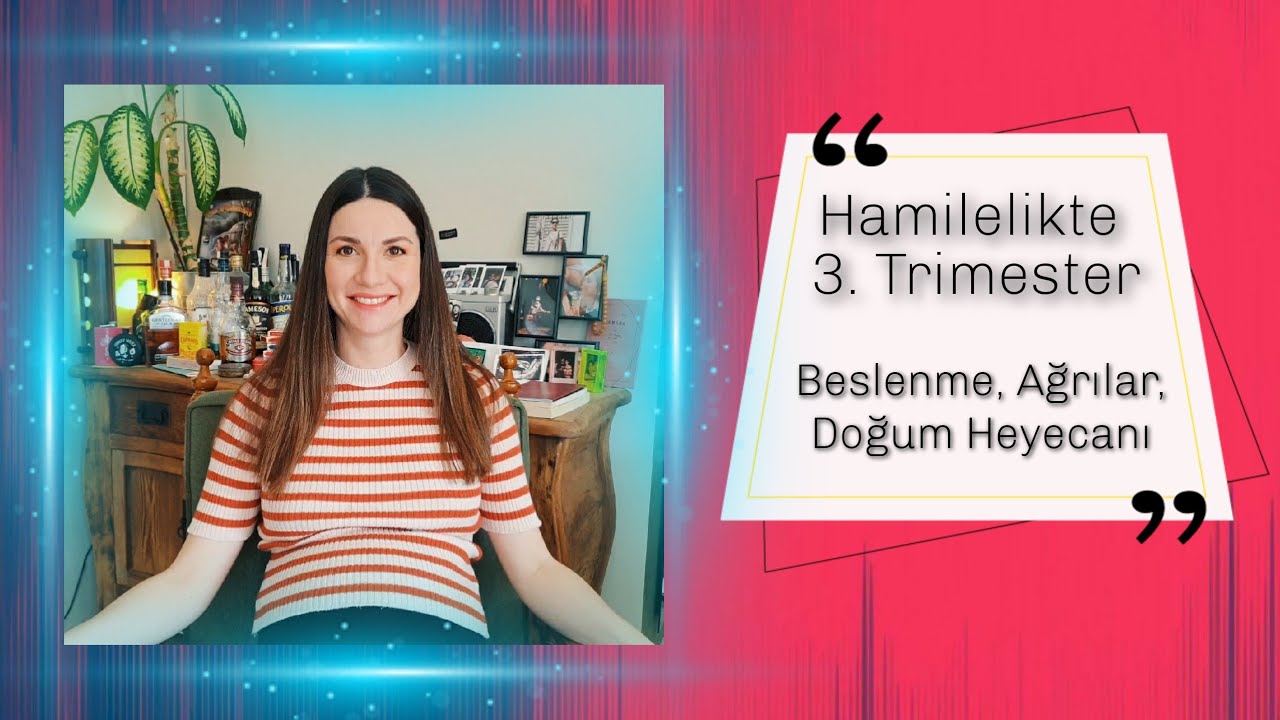Hamilelikte Son 3 Ayım/3. Trimester Nasıl Geçti? Beslenme/Doğum Hazırlığı/Damar Çatlakları