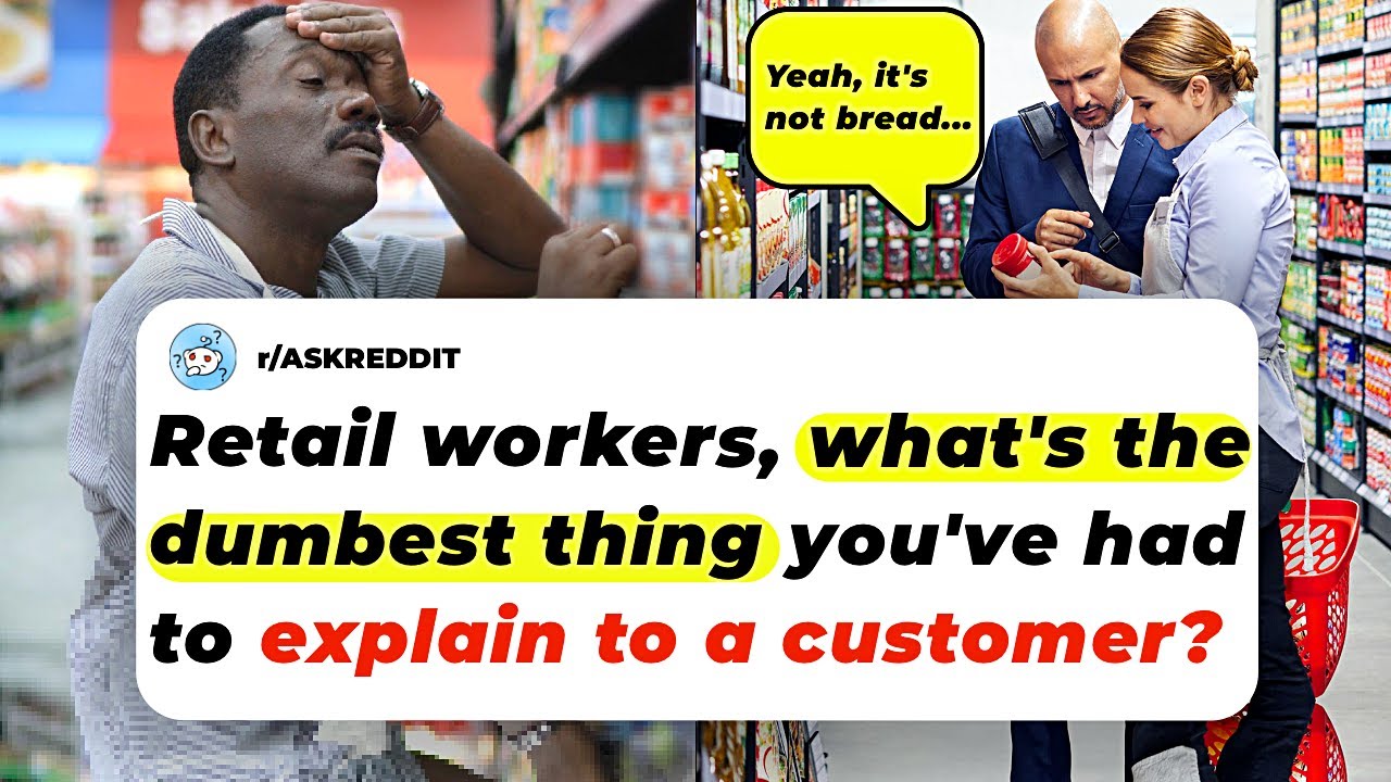 Retail Workers, What's The DUMBEST THING You've Had To Explain To A Customer? | Ask Reddit Stories