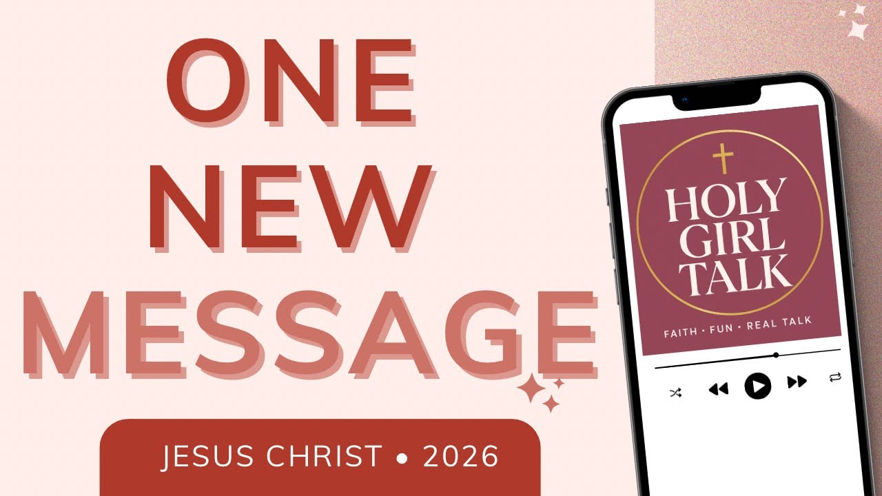 Jesus Christ: One New Message for You in 2026 | Holy Girl Talk Podcast