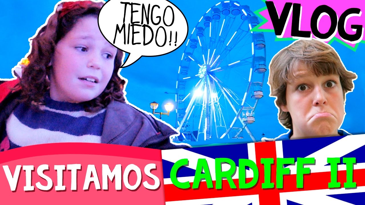 VLOG FAMILIAR - Visitamos CARDIFF (II) * ¡¡Graban los NIÑOS!! * MIEDO en la NORIA, compras y más!