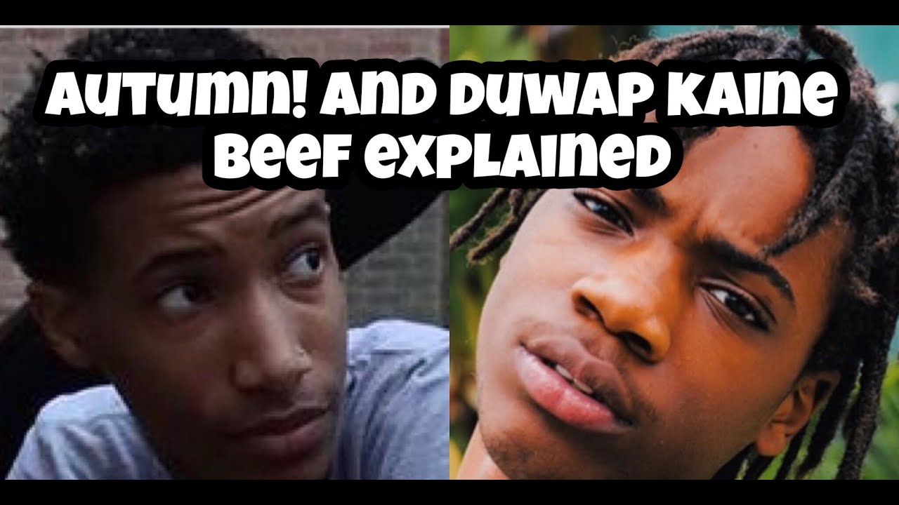 Autumn! Duwap Kaine beef explained