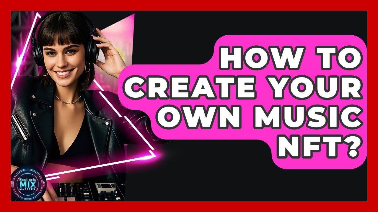 How To Create Your Own Music NFT? - Electronic Mix Masters