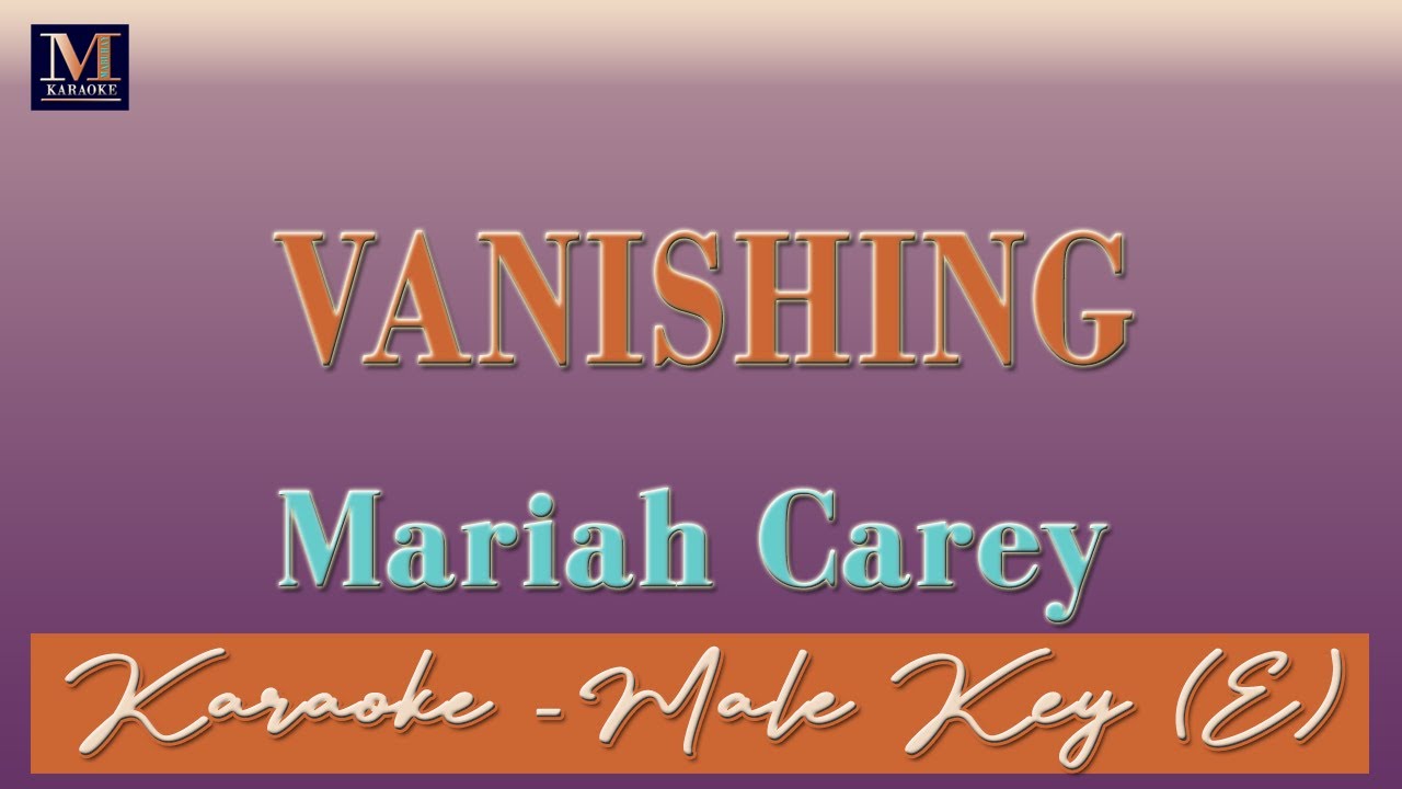 Vanishing - Karaoke (Mariah Carey | Male Key | E) | Karaoke Music Videos With Lyrics