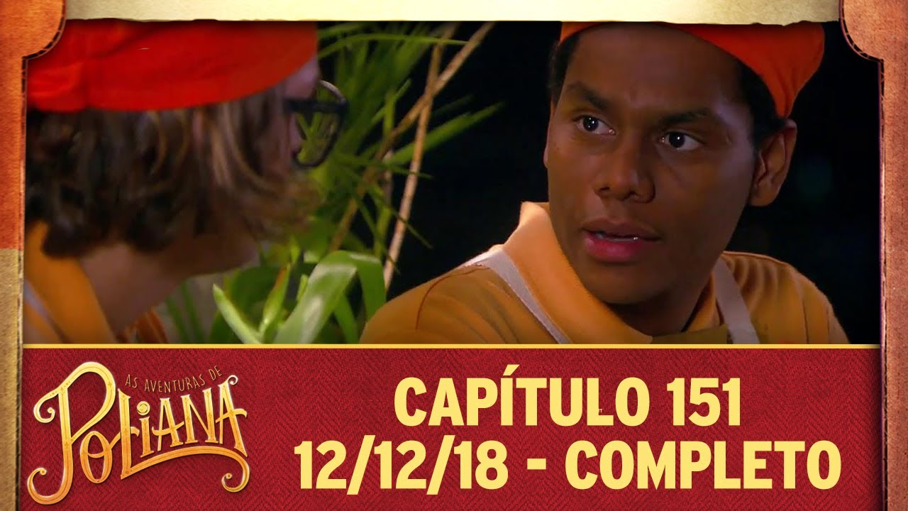 As Aventuras de Poliana | capítulo 151 - 12/12/18, completo