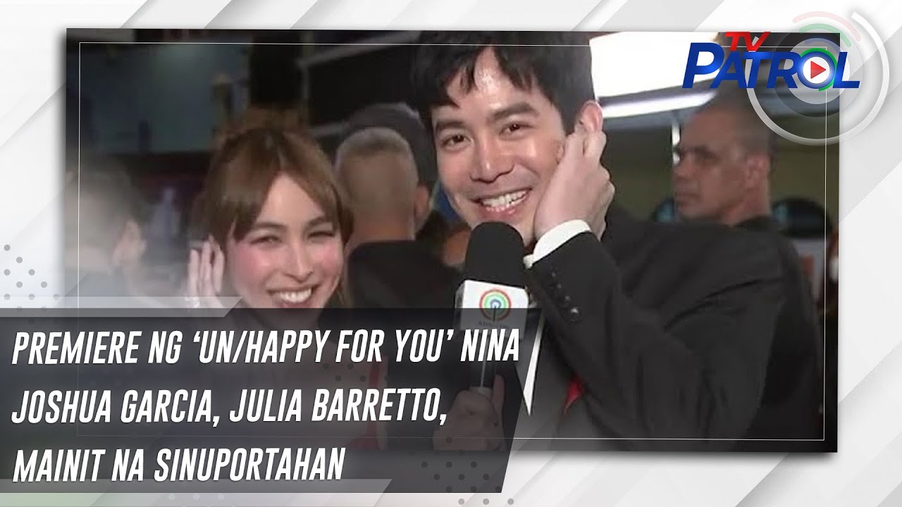 Premiere ng ‘Un/happy for You’ nina Joshua Garcia, Julia Barretto, mainit na sinuportahan