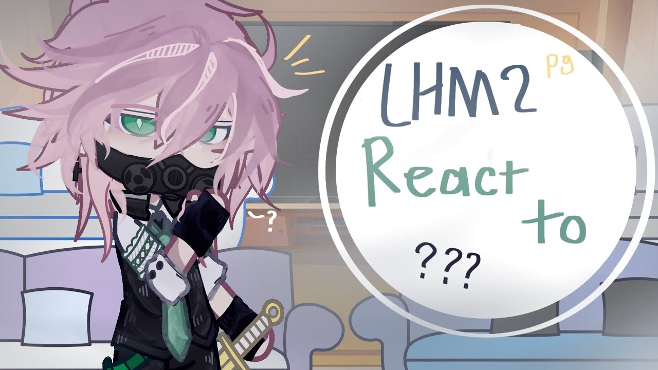 Lhms2 (P9) React To //Lhms2//GachaClub//Oc?//Au?//