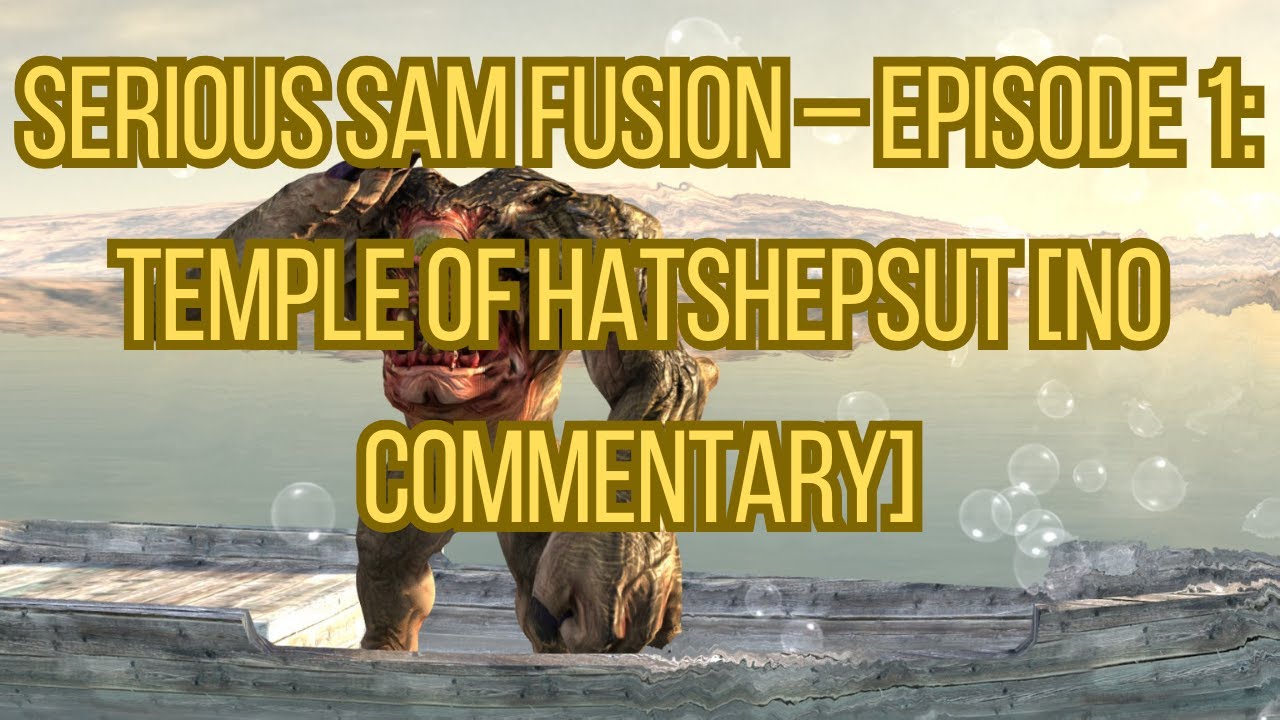 Serious Sam Fusion – Episode 1 Temple of Hatshepsut [No Commentary]