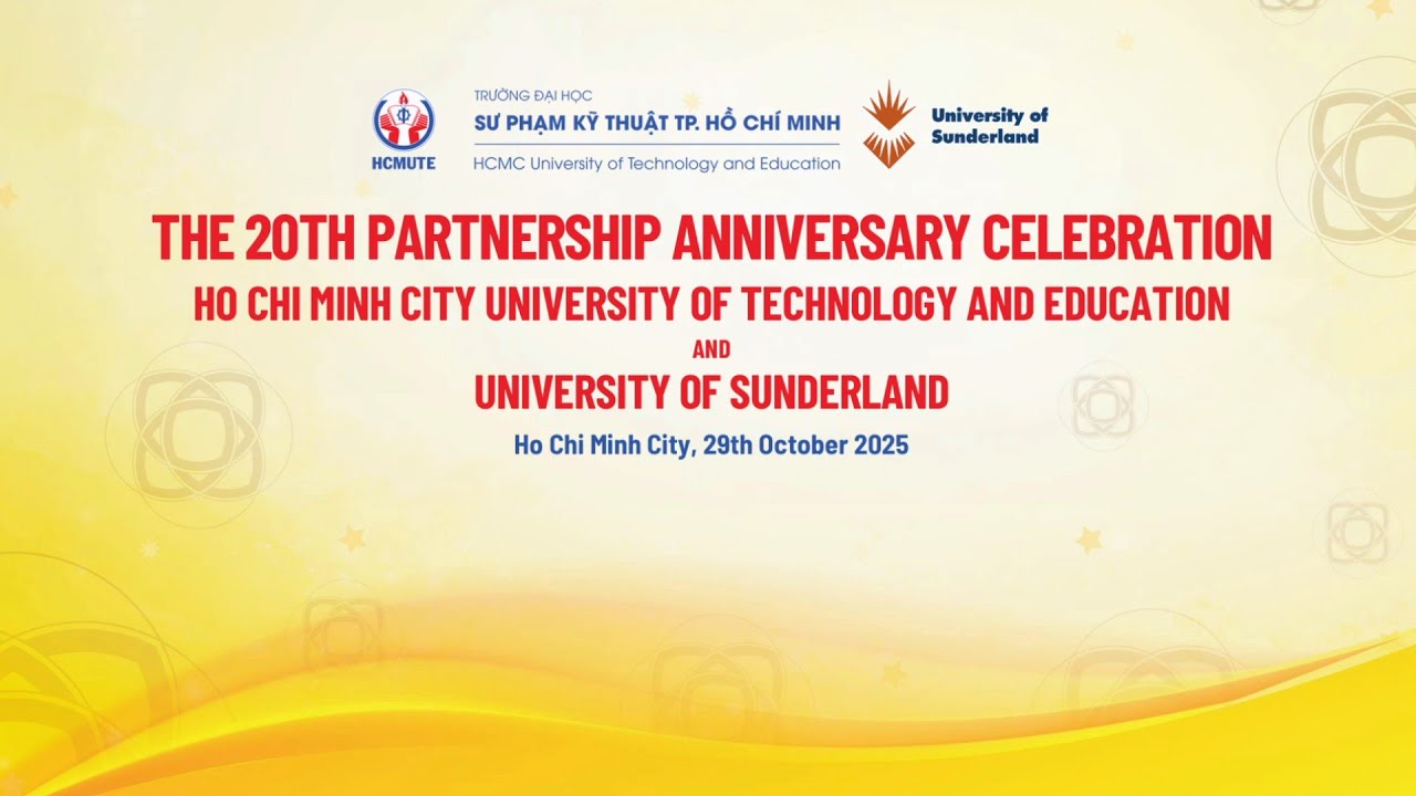 Lễ Kỷ niệm 20 năm hợp tác giữa Trường ĐH Sư phạm Kỹ thuật TPHCM và Trường ĐH Sunderland, Anh Quốc