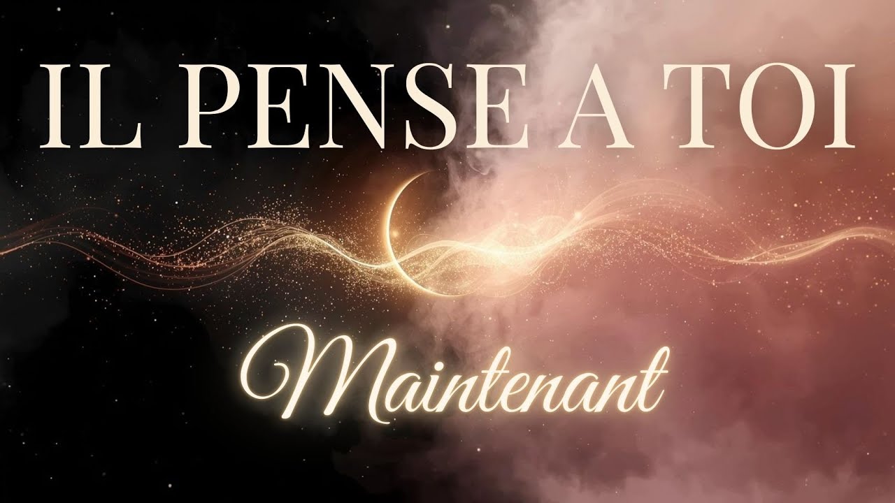 Il pense &agrave; toi maintenant 💫 Transmission de Pens&eacute;es 432 Hz | Manifestation d&rsquo;amour consciente